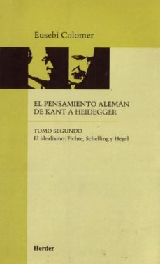 El Idealismo: Fichte, Schelling y Hegel (2ª Ed) (El Pensamiento a Leman de Kant a Heidegger,Tomo Ii)