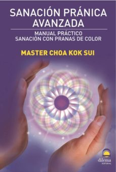 Sanacion Pranica Avanzada: Manual Practico. Sanacion con Pranas D E Color