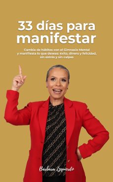 33 Días para Manifestar Cambia de Hábitos con el Gimnasio Mental y Manifiesta Lo Que Deseas: Éxito, Dinero y Felicidad
